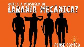 Qual é a mensagem de "Laranja Mecânica"?