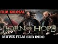FILM KOLOSAL TERBAIK SUB INDO BORN OF HOPE