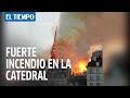 Vea El Incendio Que Consumió La Catedral De Notre Dame | EL TIEMPO