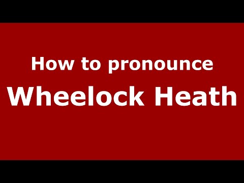 How to pronounce Wheelock Heath