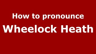 How to pronounce Wheelock Heath