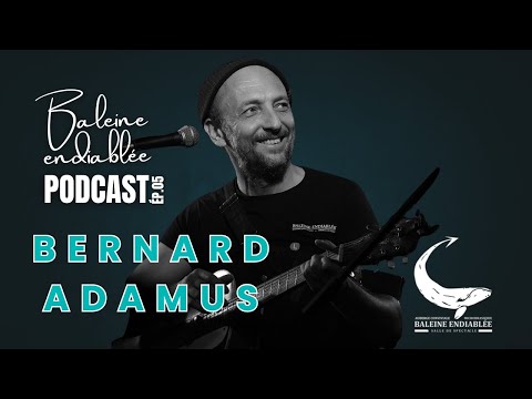Bernard Adamus The Mad Whale PODCAST EP05