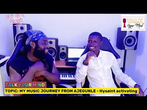 MY MUSIC JOURNEY FROM AJEGUNLE - Hysaint Activating