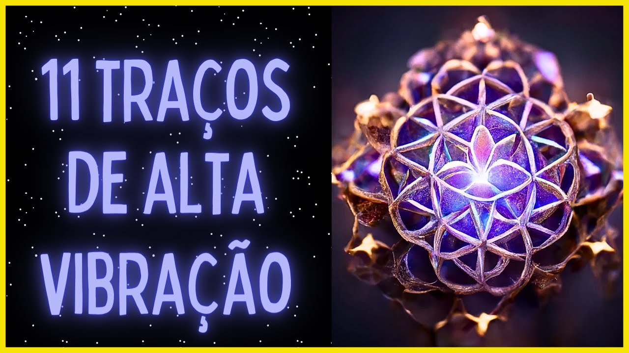 11 Coisas Que SOMENTE PESSOAS DE ALTA VIBRAÇÃO Experimentam | Como Aumentar Sua Vibração