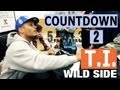 Countdown to T.I. "Wild Side" (Episode 4 of 5)