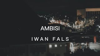Download lagu AMBISI - IWAN FALS (LIRIK) mp3 Download lagu AMBISI - IWAN FALS (LIRIK) mp3