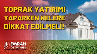 TOPRAK YATIRIMI YAPARKEN NELERE DİKKAT EDİLMELİ | İZLEMEDEN TOPRAK ALM