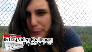 15 Day Video Challenge: Day 14: Your Future