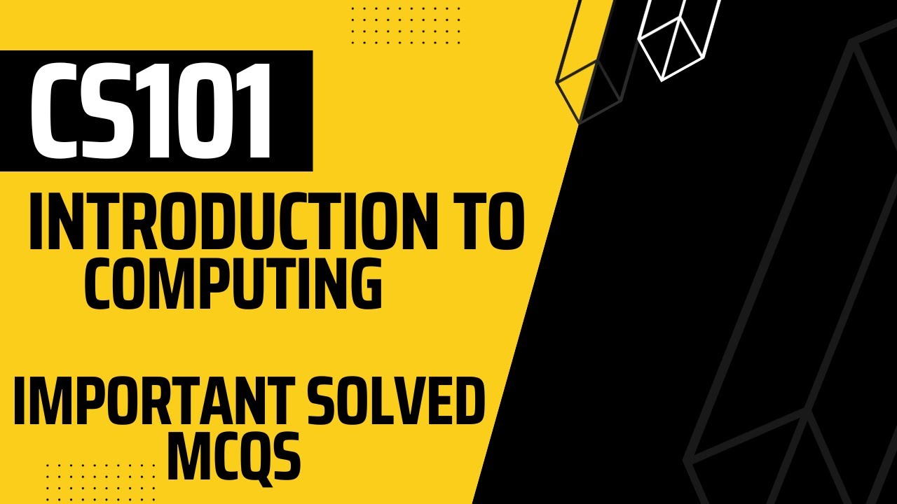 CS101-  INTRODUCTION TO COMPUTING