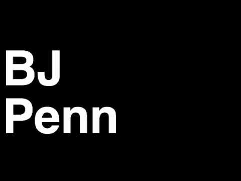 How to Pronounce BJ Penn Welterweight Fighter UFC MMA TKO KO Knock Out Punch Hit