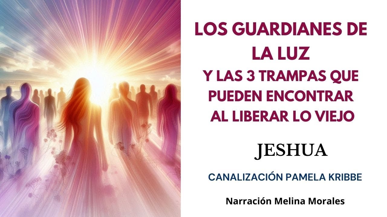 LOS GUARDIANES DE LUZ y las 3 Trampas Al liberar lo Viejo💗💫 Jeshua 🦋Canalización Pamela Kribbe