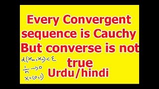 Theorem: Every convergent sequence is a Cauchy sequence but converse is not true (Proof)