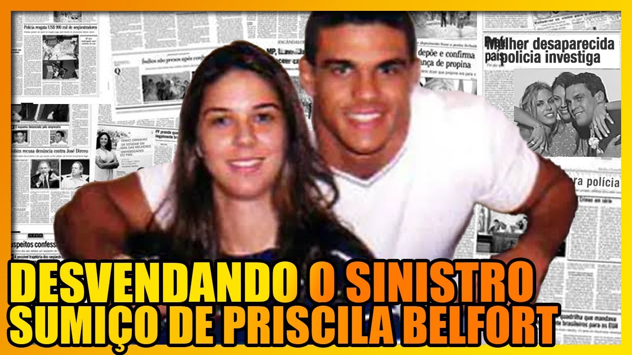 O DESAPARECIMENTO DE PRISCILA BELFORT EM DETALHES