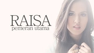 Download lagu [LIRIKVIDEO] Raisa - Pemeran Utama mp3