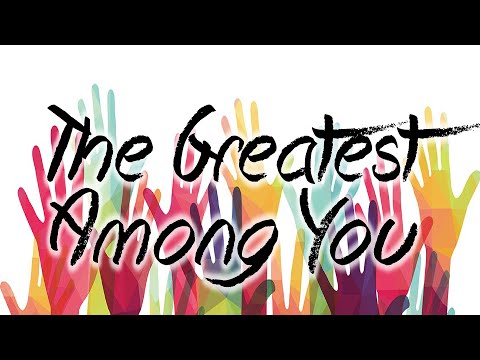 The Greatest Among You