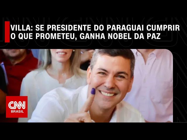Villa: Se presidente do Paraguai cumprir o que prometeu, ganha Nobel da Paz | CNN NOVO DIA