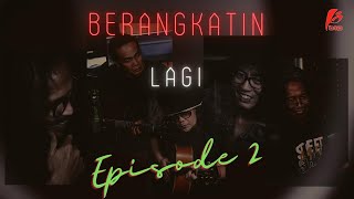 BERANGKATIN LAGI (EPISODE 2)