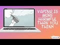 Vaping is more harmful than you think