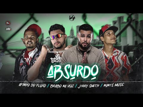 AFINHO DO FLUXO, BRABO NA VOZ, NUNES MUSIC E JERRY SMITH - ABSURDO  - REMIX BREGA FUNK