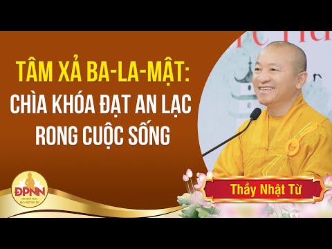 Tâm xả ba la mật - Thầy Nhật Từ chia sẻ với đạo tràng Khóa tu Ngày An lạc