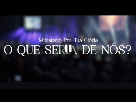 O Que Seria De Nós - Pra Tua Glória