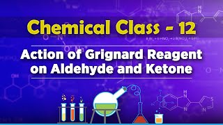 Action of Grignard Reagent on Aldehyde and Ketone - Aldehydes, Ketones and Carboxylic Acids