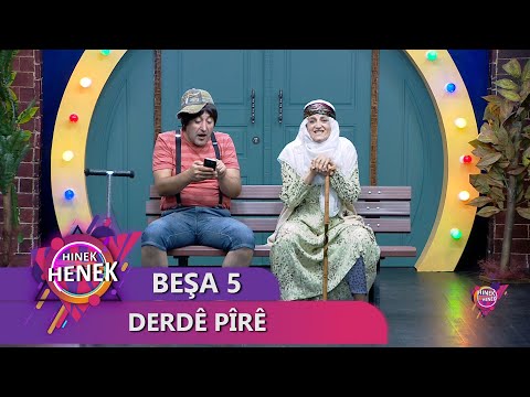 DERDÊ PÎRÊ - HINEK HENEK BEŞA 5