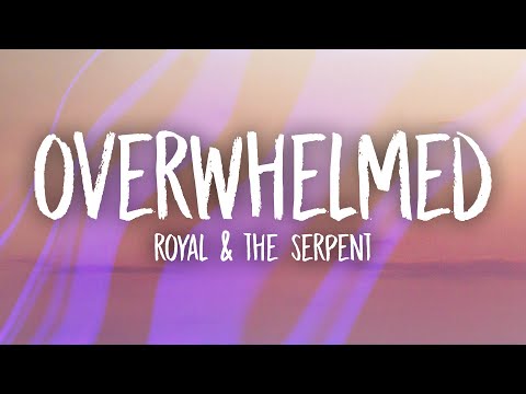 Royal & the Serpent - Overwhelmed (Lyrics)