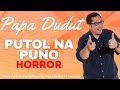 PUTOL NA PUNO ANDELA PAPA DUDUT STORIES HORROR