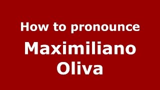 How to pronounce Maximiliano Oliva