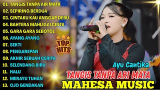 Download lagu TANGIS TANPA AIR MATA - AYU CANTIKA - MAHESA MUSIC FULL ALBUM TERBARU 2025 mp3