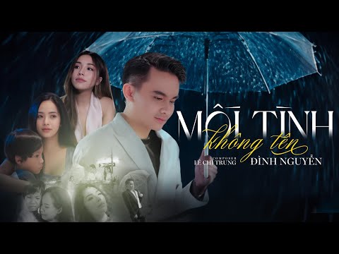 MỐI TÌNH KHÔNG TÊN - ĐÌNH NGUYỄN x LÊ CHÍ TRUNG | OFFICIAL MV - mối tình này không công khai, yêu...