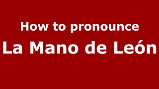 How to pronounce La Mano De León