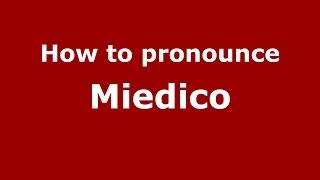 How to pronounce Miedico