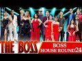 THE BOSS BOSS HOUSE ROUND 24
