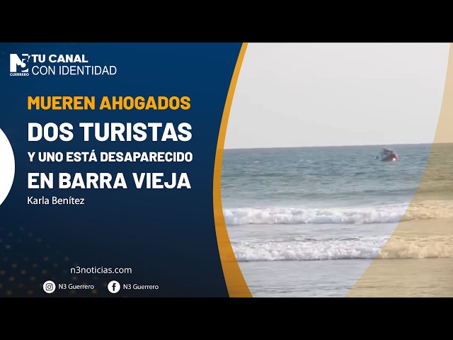 Mueren ahogados dos turistas y uno está desaparecido en Barra Vieja