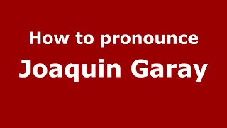 How to pronounce Joaquin Garay