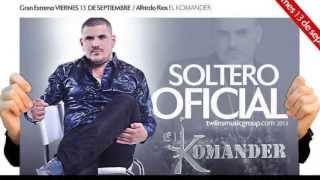 El Komander - Soltero Oficial (Estudio 2013) &quot;ESTRENO&quot;