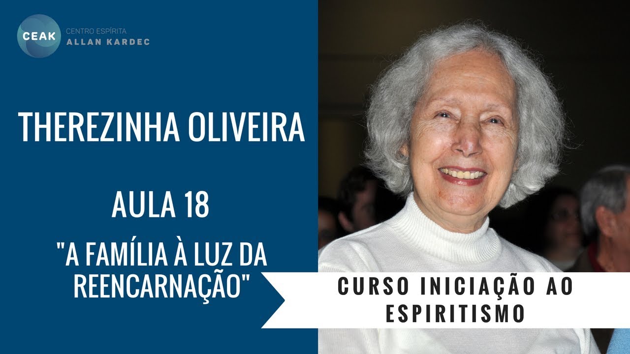 THEREZINHA OLIVEIRA - INICIAÇÃO AO ESPIRIT. -AULA 18 - "A FAMÍLIA À LUZ DA REENCARNAÇÃO"