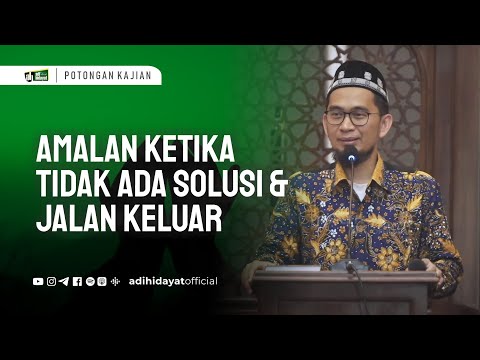 Amalan Dikala Tidak Ada Solusi Dan Jalan Keluar- Ustadz Adi Hidayat