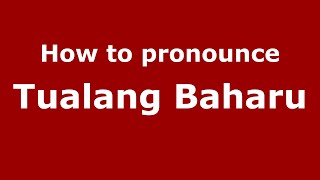 How to pronounce Tualang Baharu