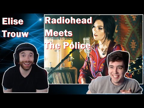 Elise Trouw | Radiohead Meets The Police (First Time Hearing)  Reaction