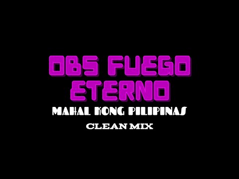 OBS FUEGO ETERNO (Mahal Kong Pilipinas) Clean Mix by 1Z3DIT..