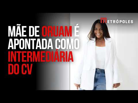 Foragida: quem é a mãe de Oruam, apontada como intermediária do CV