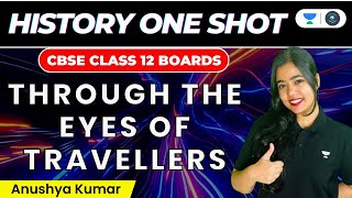 Through The Eyes of Travellers: One Shot | CBSE Class 12 Boards | History | Anushya Kumar