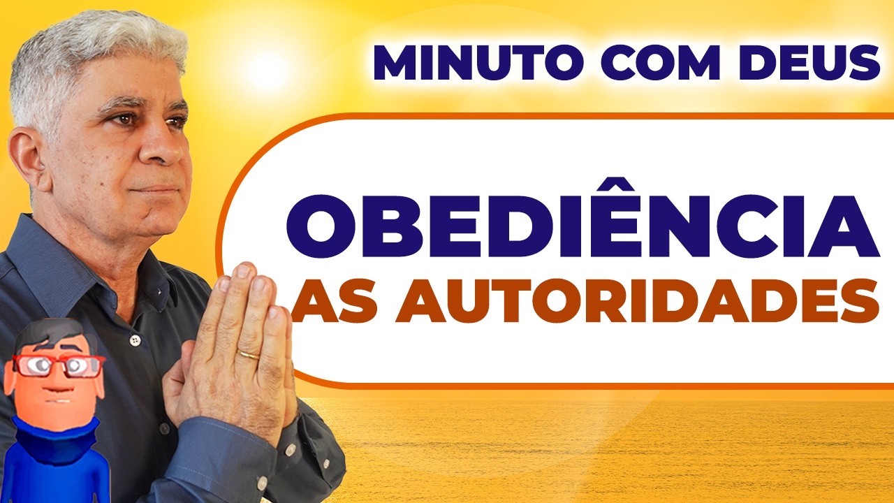 OBEDIÊNCIA ÀS AUTORIDADES - Minuto com Deus de Hoje