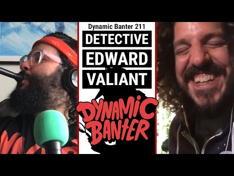 Dynamic Banter 211 - Detective Edward Valiant
