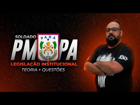 PM PA - SOLDADO - TEORIA + QUESTÕES - LEGISLAÇÃO INSTITUCIONAL