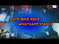 Thala Ajith Bike Race New Whatsapp Status In Tamil Ajith New Bike Whatsapp Status
