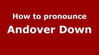 How to pronounce Andover Down